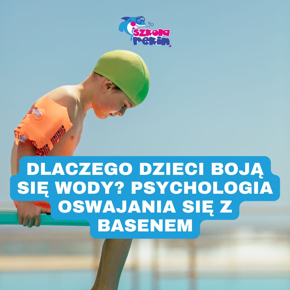 Dlaczego dzieci boją się wody? Psychologia oswajania się z basenem
